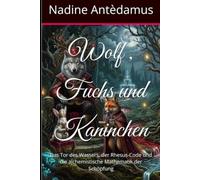 Wolf , Fuchs und Kaninchen: Das Tor des Wassers, der Rhesus-Code und die alchemistische Mathematik der Schöpfung