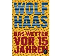Wolf Haas Das Wetter vor 15 Jahren (Poche)