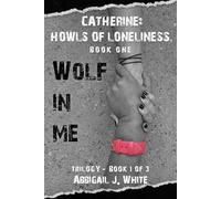 Wolf In Me 1 of 3: Catherine: Howls Of Loneliness