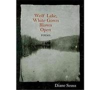 Wolf Lake, White Gown Blown Open Diane Seuss (Auteur)