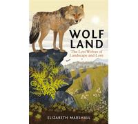Wolf Land The Lost Wolves of Landscape and Lore - Elizabeth Marshall - Pelagic Publishing - ebook (ePub) - Livre