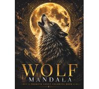 Wolf Mandala Coloring Book for Adults: Mystical Wolf Mandalas for Relaxation, Creativity & Inner Strength