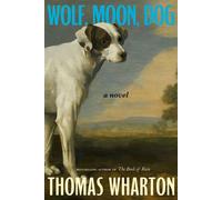 Wolf, Moon, Dog A novel - Thomas Wharton - Random house canada - ebook (ePub) - Livre