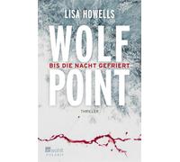 Wolf Point ie Nacht gefriert | Eisiges Alaska: Die internationale Thriller-Sensation - Lisa Howells - Rowohlt E-Book - ebook (ePub) - Livre