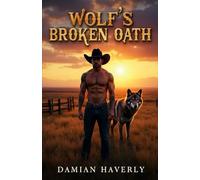 Wolf’s Broken Oath: An Alpha Wolf Fated Mate Dark Shifter Romance