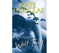 Wolf Tales IV, Wolf Tales Kate Douglas (Auteur)