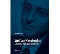 Wolf von Niebelschütz: Leben und Werk- Eine Biographie