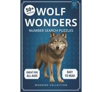 Wolf Wonders Number Search: Fun & Relaxing Large-Print Puzzle Book for All Ages: 50+ Easy-to-Read Number Search Puzzles Featuring Majestic Wolves - Brain-Boosting Activities for Kids, Adults & Seniors