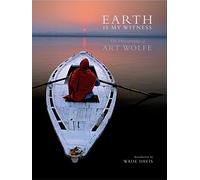 Art Wolfe, Wade Davis – Earth Is My Witness