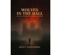 Wolfes in the Hall Fall of an Empire, Rise of the Chaos Kings - Janus T. Saito-Madsen - Scandinavian Sagas Publishing House - ebook (ePub) - Livre