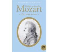 Wolfgang Amadeo Mozart, « rêver Avec Les Sons » Michèle Lhopiteau-Dorfeuille (Auteur)