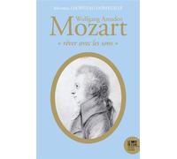 Wolfgang Amadeo Mozart, « rêver Avec Les Sons » Nouvelle version avec QRcodes - Michèle Lhopiteau-Dorfeuille - Le Bord De L'eau Eds - broché - Monographie