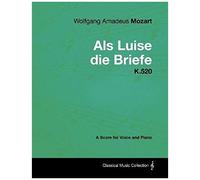 Wolfgang Amadeus Mozart - Als Luise Die Briefe - K.520 - A Score For Voice And Piano