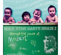 Wolfgang Amadeus Mozart - Build your baby's brain 2, through the power of mozart