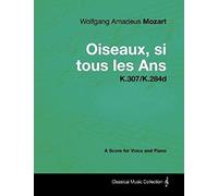 Wolfgang Amadeus Mozart - Oiseaux, Si Tous Les Ans - K.307/K.284d