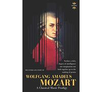 WOLFGANG AMADEUS MOZART: The Greatest Pure Musician the World Has Ever Known