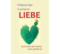 Wolfgang Krüger So gelingt die Liebe - auch wenn der Partner nicht perfe (Poche)