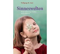 Wolfgang-M. Auer Sinneswelten: Wahrnehmung schulen, Welt erfahren (Relié)