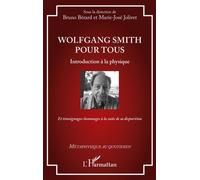 Wolfgang Smith pour tous Introduction à la physique - Et témoignages-hommages à la suite de sa disparition - Bruno Bérard - L'harmattan - broché - Essai