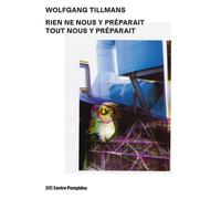 Wolfgang Tillmans - catalogue Rien ne nous y preparait tout nous y preparait - Florian Ebner - Centre Pompidou Eds Du - relié - Catalogue d'exposition