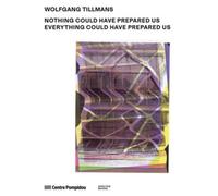 Wolfgang Tillmans:Nothing Could Have Prepared Us - Everything Could Have Prepared Us /anglais - Wolfang Tillmans - Spector - broché - Monographie