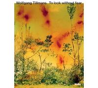 Wolfgang Tillmans To Look Without Fear /anglais