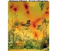 Wolfgang Tillmans To Look Without Fear /anglais