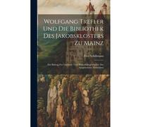 Wolfgang Trefler Und Die Bibliothek Des Jakobsklosters Zu Mainz