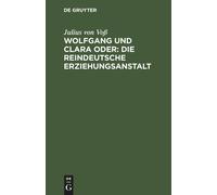 Wolfgang Und Clara Oder: Die Reindeutsche Erziehungsanstalt