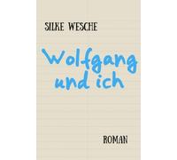 Wolfgang und ich: Roman