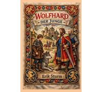 Wolfhard, Der Junge: Historischer Abenteuerroman über Intrigen, Liebe und Macht im 12. Jahrhundert