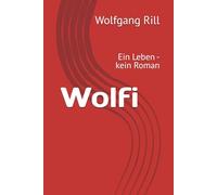 Wolfi: Ein Leben - kein Roman