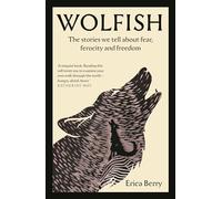 Wolfish: The stories we tell about fear, ferocity and freedom