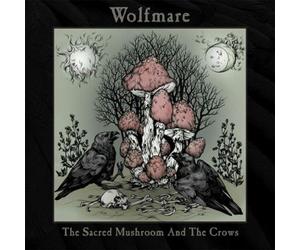 Wolfmare - The Sacred Mushroom and the Crows CD