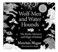 WolfMen and Water Hounds by Manchan Magan Manchan Magan (Auteur)