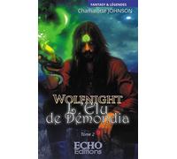 Wolfnight - L'élu de Démondia - Chamalotte Johnson - ECHO Editions - broché - Roman