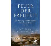 Wolfram Eilenbe Feuer der Freiheit: Die Rettung der Philosophie in finst (Relié)