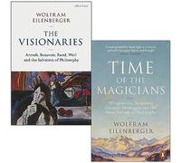 Wolfram Eilenberger Collection 2 Books Set (The Visionaries [Hardcover] & Time of the Magicians)