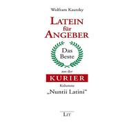 Wolfram Kautzky Latein für Angeber: Das Beste aus der KURIER-Kolumne "Nu (Relié)