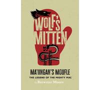 Wolf's Mitten - Ma'iingan's Moufle: The Legend of the Mighty Mac