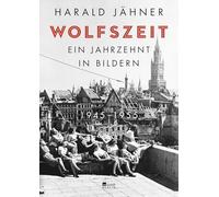 Wolfszeit: Ein Jahrzehnt in Bildern. 1945 - 1955