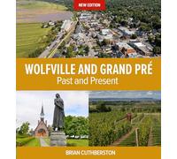 Wolfville et Grand Pré : Histoire et guide