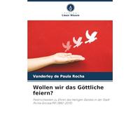 Wollen wir das Göttliche feiern?: Feierlichkeiten zu Ehren des Heiligen Geistes in der Stadt Ponta Grossa/PR (1882-2015)