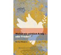 Wollen wir wirklich Krieg - oder Frieden?