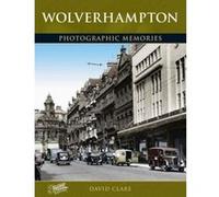 Wolverhampton: Photographic Memories Clare, David (Auteur)