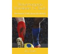 Wolverhampton Wanderers F.C. Sucks: The Honest Truth about the Wolves