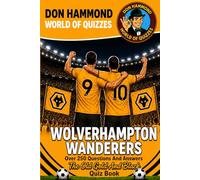 Wolverhampton Wanderers: The Old Gold and Black Quiz Book: Over 250 Questions & Answers - The Perfect Gift for True Wolves Fans