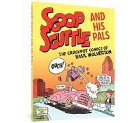 Basil Wolverton – Scoop Scuttle and His Pals: The Crackpot Comics of Basil Wolverton