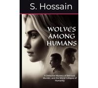 WOLVES AMONG HUMANS: A Detective Mystery of Betrayal, Murder, and the Moral Collapse of Humanity