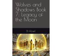 Wolves And Shadows Book 7: Legacy Of The Moon